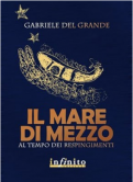 Gabriele Del Grande - Il mare di mezzo - Editore Infinito