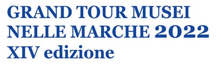 Grand Tour Musei nelle Marche 2022