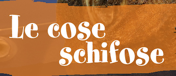 Le cose schifose
