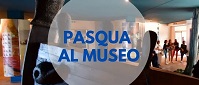 PASQUA E PASQUETTA  AL MUSEO